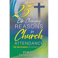 25 Life-Changing Reasons for Church Attendance: The Relevance of Doing Church