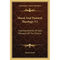 Moral and Pastoral Theology V2: Commandments of God, Precepts of the Church