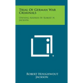 Trial of German War Criminals: Opening Address by Robert H. Jackson