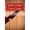 Killer Dads: True Crime: Dads Who Killed Their Kids: Paternal Filicide