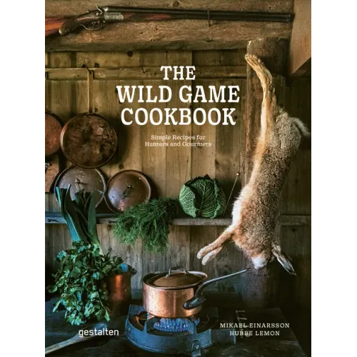 The Wild Game Cookbook: Simple Recipes for Hunters and Gourmets