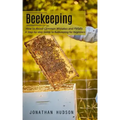 Beekeeping: How to Avoid Common Mistakes and Pitfalls (A Step-by-step Guide to Beekeeping for Beginners)