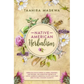 Native American Herbalism: 2 BOOKS IN 1. Herbalism Encyclopedia & Herbal Remedies and Recipes.
