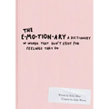 The Emotionary: A Dictionary of Words That Don't Exist for Feelings That Do