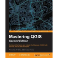 Mastering QGIS - Second Edition: Go beyond the basics and unleash the full power of QGIS with practical, step-by-step examples