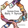 Scenes from Anxiety & Depression