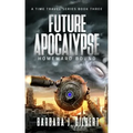 Future Apocalypse, Homeward Bound - A Time Travel Series Book 3