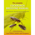 The Complete Cockroach Breeding Manual: Less Effort, Smells and Escapees