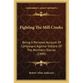 Fighting the Mill Creeks: Being a Personal Account of Campaigns Against Indians of the Northern Sierras (1909)