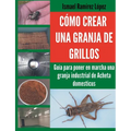 Cómo crear una granja de grillos: Guía para poner en marcha una granja industrial de Acheta domesticus