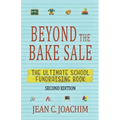 Beyond the Bake Sale: The Ultimate School Fund-Raising Book