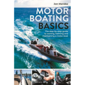 Motor Boating Basics: The Step-By-Step Guide to Owning, Helming and Maintaining a Motor Boat