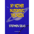 My Mother Murdered the Moon