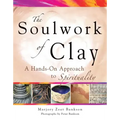 Soulwork of Clay: A Hands-On Approach to Spirituality