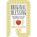 Original Blessing: Putting Sin in Its Rightful Place