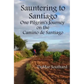 Sauntering to Santiago: One Pilgrim's Journey on the Camino de Santiago