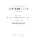 The Collected Works of Kenneth White, Volume 2: Mappings: Landscape, Mindscape, Wordscape