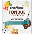 The Everything Fondue Cookbook: 300 Creative Ideas for Any Occasion