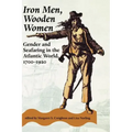 Iron Men, Wooden Women: Gender and Seafaring in the Atlantic World, 1700-1920