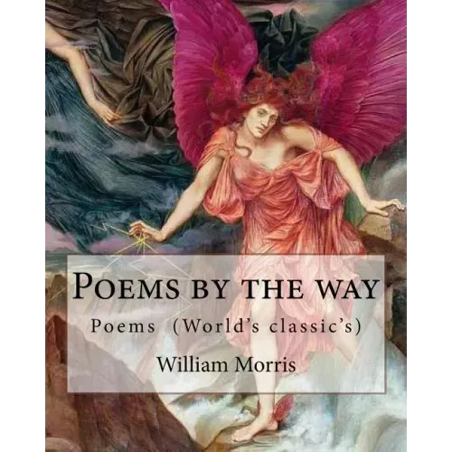 Poems by the way By: William Morris: Poems (World's classic's)