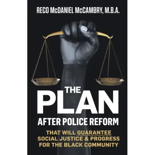 The Plan: After Police Reform that will GUARANTEE Social Justice & Progress for the Black Community