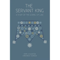 The Servant King: A Study of the Gospel of Luke