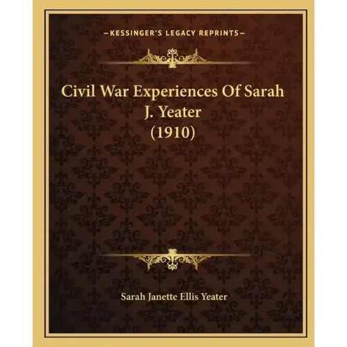 Civil War Experiences Of Sarah J. Yeater (1910)