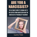 Are You A Narcissist? The Ultimate Guide To Finding Out If You Suffer From Narcissism And The Narcissistic Personality Disorder