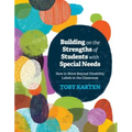 Building on the Strengths of Students with Special Needs: How to Move Beyond Disability Labels in the Classroom