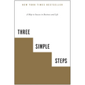 Three Simple Steps: A Map to Success in Business and Life