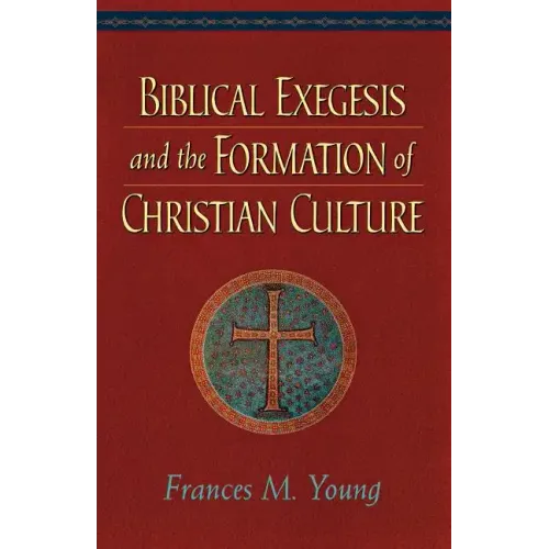 Biblical Exegesis and the Formation of Christian Culture