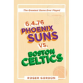 6.4.76 Phoenix Suns Vs. Boston Celtics: The Greatest Game Ever Played