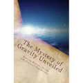 The Mystery of Gravity Unveiled: Exposing Newton's Mistake and Einstein's Real Blunder