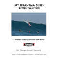 My Grandma Surfs Better Than You: A Women's Guide to Catching More Waves