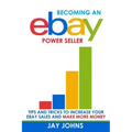 Becoming an eBay Power Seller: Tips and Tricks to Increase Your eBay Sales and Make More Money