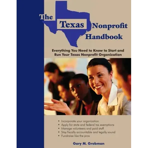 The Texas Nonprofit Handbook: Everything You Need to Know to Start and Run Your Texas Nonprofit Organization