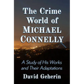 The Crime World of Michael Connelly: A Study of His Works and Their Adaptations