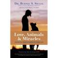 Love, Animals, and Miracles: Inspiring True Stories Celebrating the Healing Bond