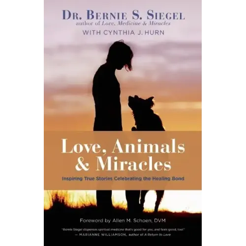 Love, Animals, and Miracles: Inspiring True Stories Celebrating the Healing Bond