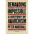Demanding the Impossible: A History of Anarchism