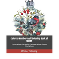 Color By Number Adult Coloring Book of Winter: Festive Winter Fun Holiday Christmas Winter Season Coloring Book