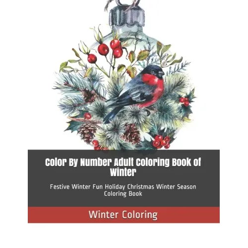 Color By Number Adult Coloring Book of Winter: Festive Winter Fun Holiday Christmas Winter Season Coloring Book