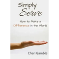 Simply Serve: How to Make a Difference in the World