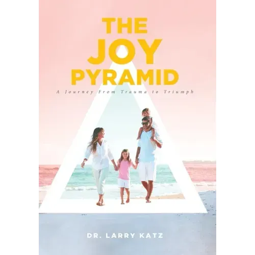 The Joy Pyramid: A Journey From Trauma to Triumph