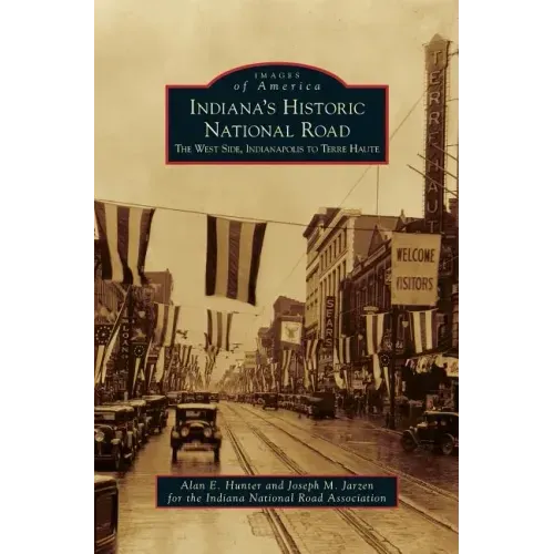 Indiana's Historic National Road: The West Side, Indianapolis to Terre Haute