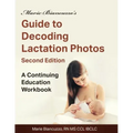 Marie Biancuzzo's Guide to Decoding Lactation Photos 2nd Ed: A Continuing Education Workbook 2nd Ed