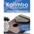 Kalimba Easy Arrangements - 13 Songs from Scotland: Ohne Noten - No Music Notes + MP3-Sound Downloads