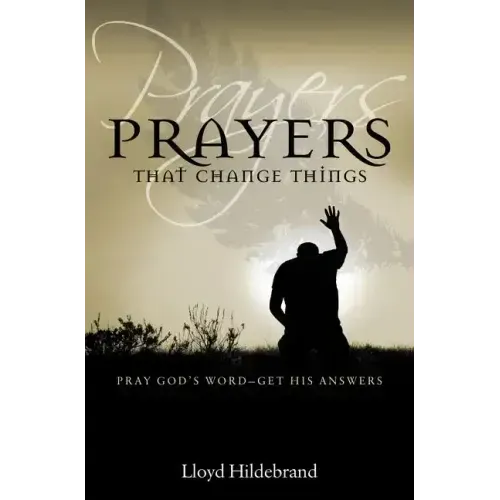 Prayers That Change Things: Pray God's Word-Get His Answers