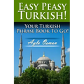 Easy Peasy Turkish! Your Turkish Phrase Book To Go!
