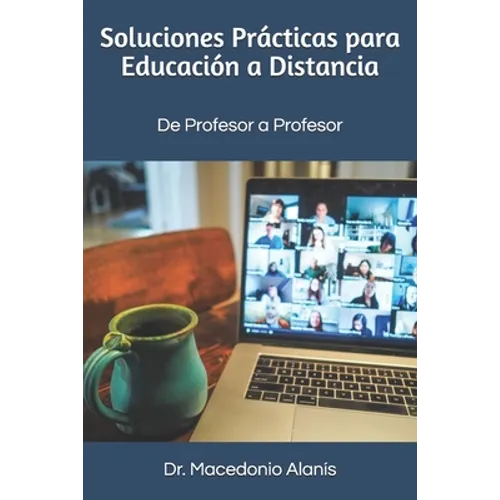 Soluciones Prácticas para Educación a Distancia: De Profesor a Profesor